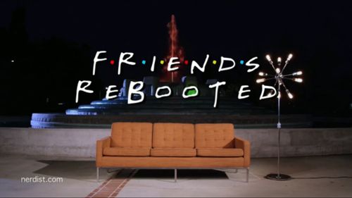 Friends Rebooted. (YouTube)