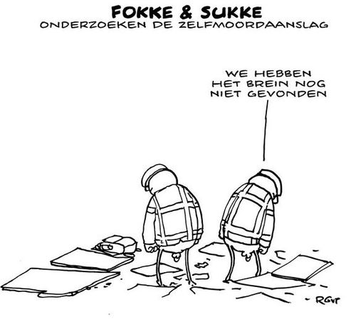 Two characters in a long-running Dutch cartoon, Fokke and Sukke are here looking for the remains of the suicide bombers. One of them says 'We have not yet found a brain.'