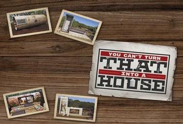 You Can't Turn That Into A House!