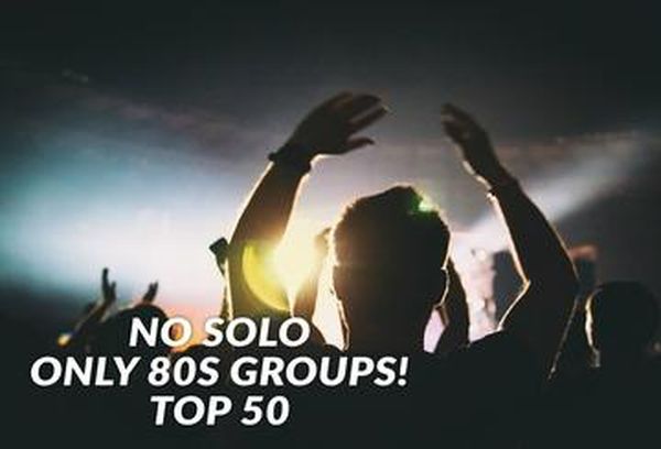 No Solo: Only 80s Groups! Top 50