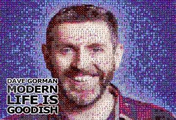 Dave Gorman: Modern Life Is Goodish