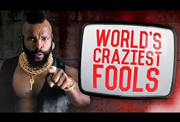 World's Craziest Fools