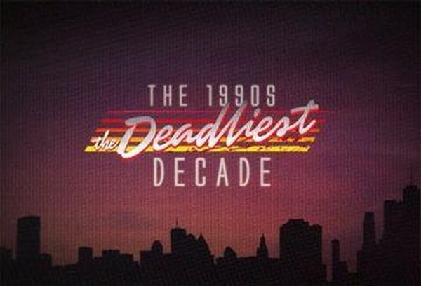The 1990s: The Deadliest Decade