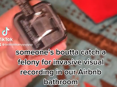Brittany said the camera was discovered plugged into the power point in the property's bathroom.