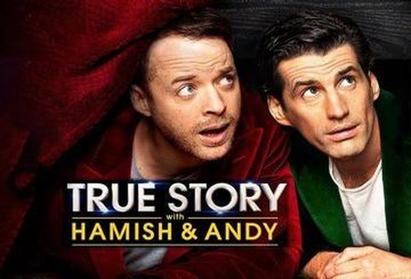 True Story with Hamish & Andy