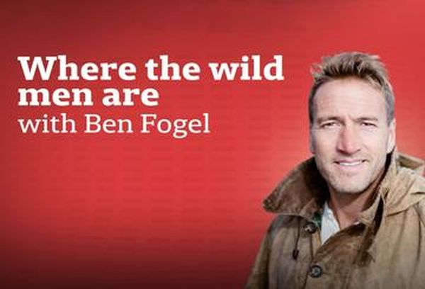 Where the Wild Men Are with Ben Fogle