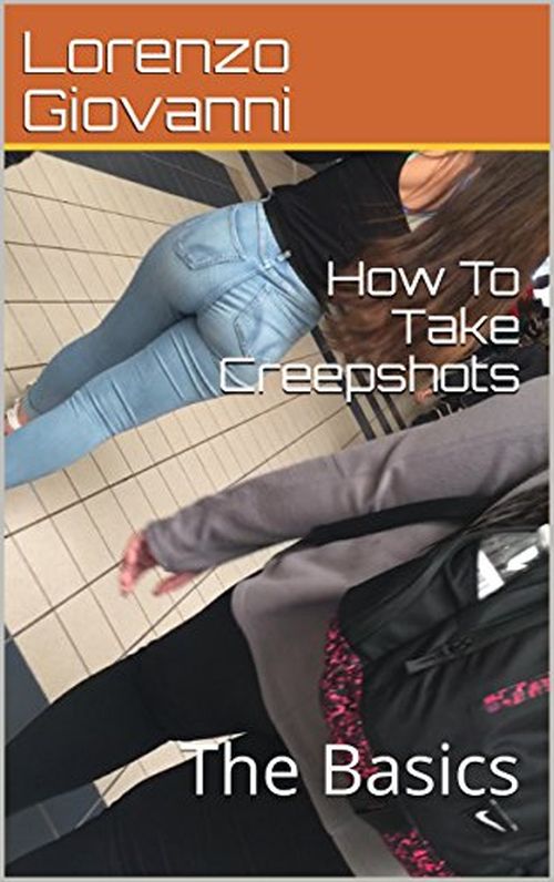 "How To Take Creepshots: The Basics", by Lorenzo Giovanni promises to breakdown the 'art-form' of creepshots. (Amazon)