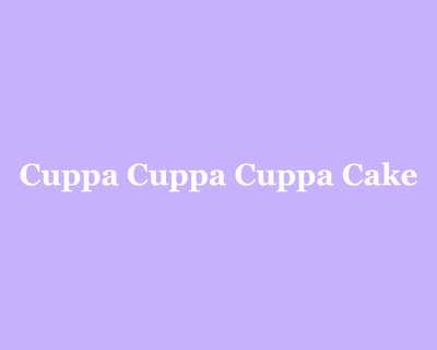 Cuppa Cuppa Cuppa Cake