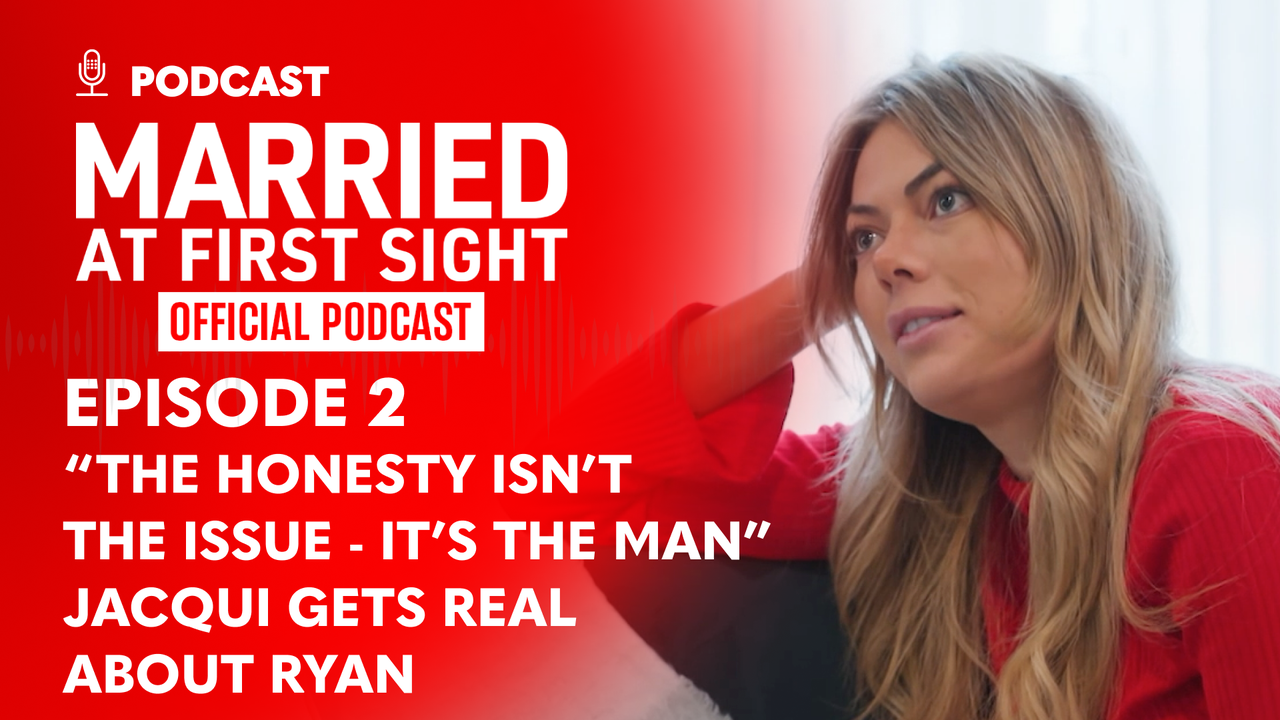 Watch Married At First Sight: The Official Podcast - Season 2025 - Ep 2 “The Honesty Isn’t the Issue - It’s the Man” Jacqui gets real about Ryan | 9Now