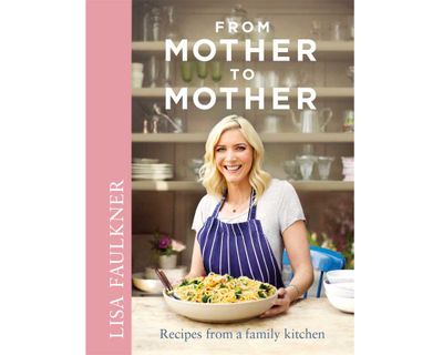 <a href="http://www.simonandschuster.com.au/books/From-Mother-to-Mother/Lisa-Faulkner/9781471125621" target="_top"><em>From Mother to Mother: Recipes from a Family Kitchen</em> by Lisa Faulkner (Simon &amp; Schuster Australia), RRP $42.99.</a>