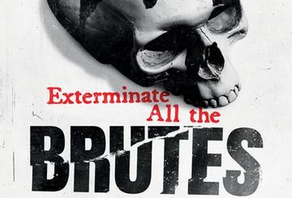 Exterminate All The Brutes