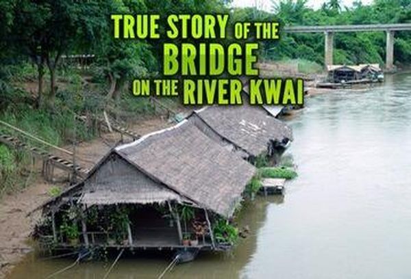 True Story of the Bridge Over the River Kwai