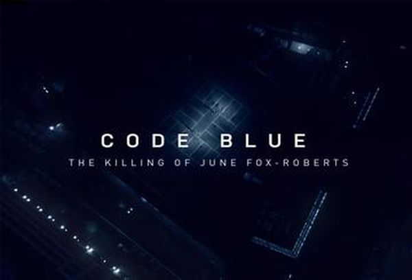 Code Blue: Killing of June Fox-Roberts