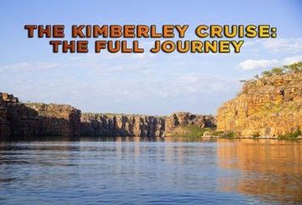 The Kimberley Cruise: The Full Journey
