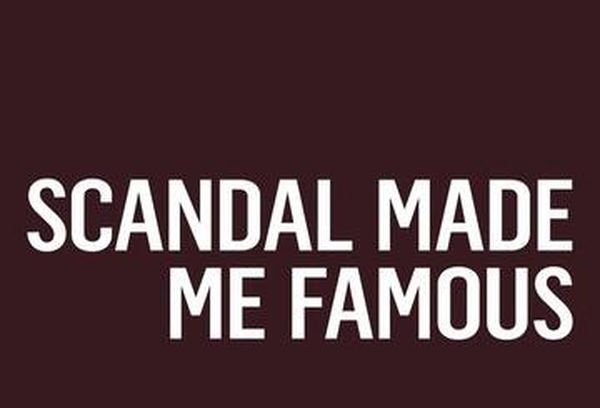 Scandal Made Me Famous