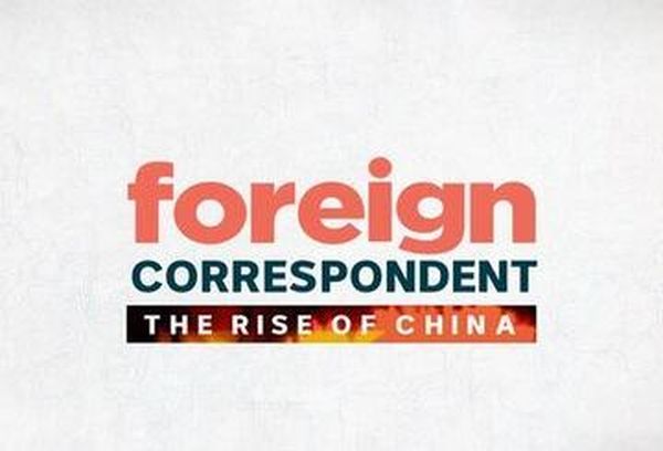 Foreign Correspondent: The Rise of China