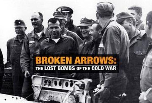 Broken Arrows: The Bombs Of The Cold War