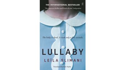 Lullaby, by Leila
Slimani, $27.99 (Allen &amp; Unwin)