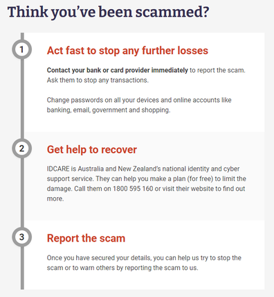 Advice from Scamwatch on what to do if you think you've been scammed.