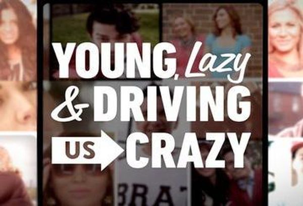 Young, Lazy and Driving Us Crazy