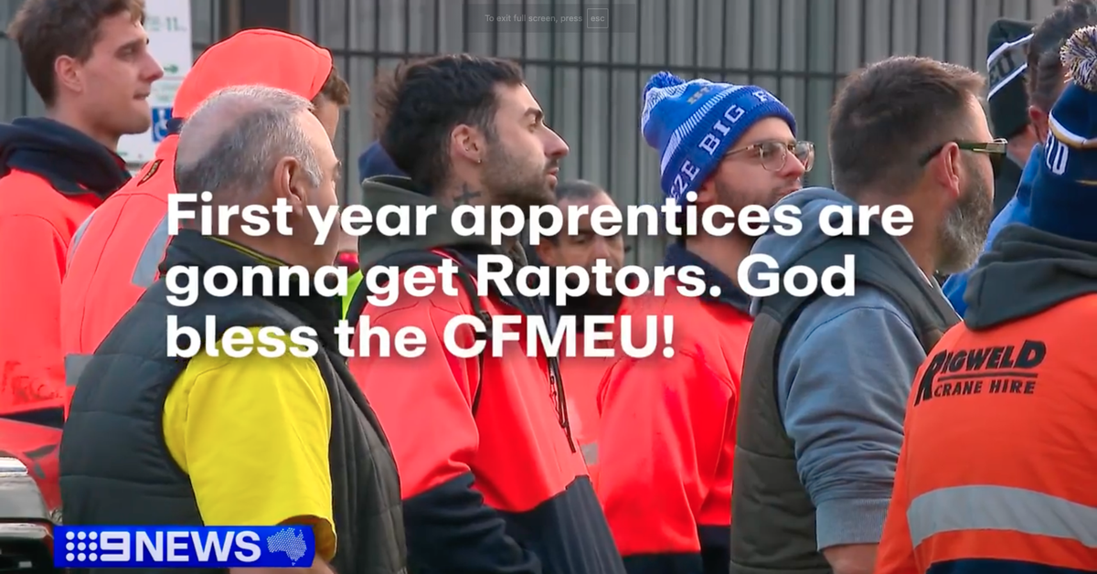 ‘Apprentices are gonna get Raptors’: CFMEU brags about 21.5 per cent pay rise