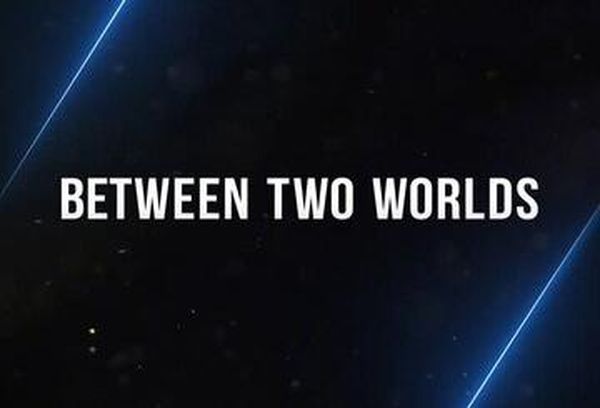 Between Two Worlds