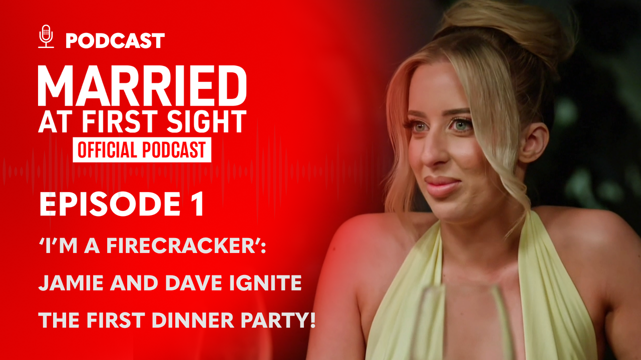 Watch Married At First Sight: The Official Podcast - Season 2025 - Ep 1 ‘I’m a Firecracker’: Jamie and Dave Ignite the First Dinner Party! | 9Now