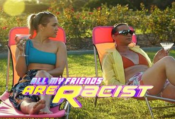 All My Friends Are Racist