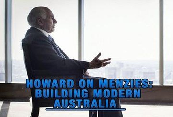 Howard On Menzies: Building Modern Australia