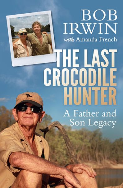 Steve Irwin, dad Bob Irwin, autobiography, The Last Crocodile Hunter: A Father and Son Legacy, 2016