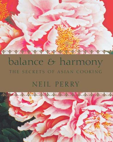 Neil Perry: Balance and Harmony