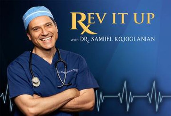 Rev it Up with Dr. Sam Kojoglanian