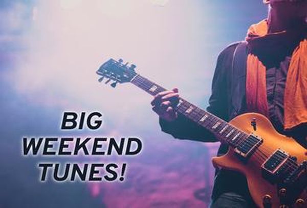 Big Weekend Tunes!