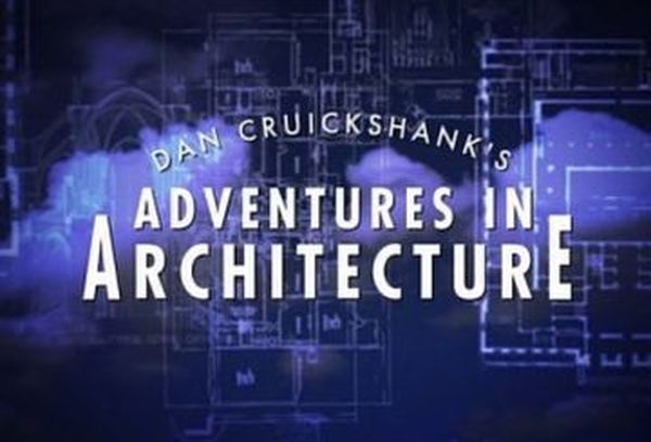 Dan Cruickshank's Adventures in Architecture