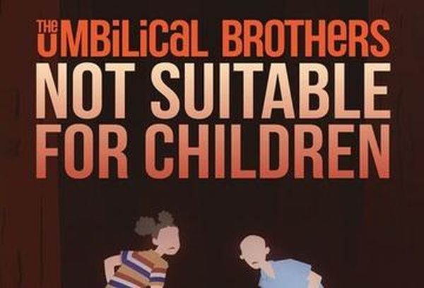 The Umbilical Brothers: Not Suitable For Children
