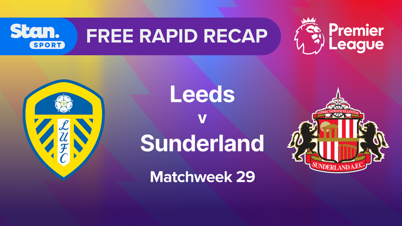 Rapid Recap | MW29: Leeds vs Sunderland | Nine.com.au