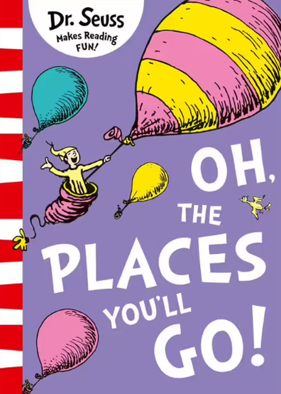 Oh, the places you'll go by Dr Seuss