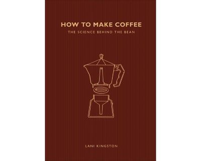 <a href="https://www.murdochbooks.com.au/browse/books/cooking-food-drink/food-drink/How-to-Make-Coffee-Lani-Kingston-9781782405184" target="_top"><em>How to Make Coffee</em> by Lani Kingston (Murdoch Books), RRP $16.99.</a>