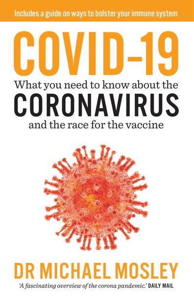 COVID-19: What you need to know about the coronavirus and the race for the vaccine by Dr Michael Mosley