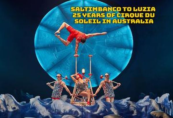 25 Yrs of Cirque Du Soleil in Aus